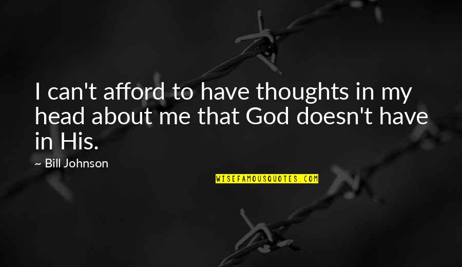 Krpeljni Quotes By Bill Johnson: I can't afford to have thoughts in my