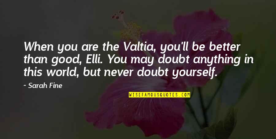 Krpeljni Quotes By Sarah Fine: When you are the Valtia, you'll be better