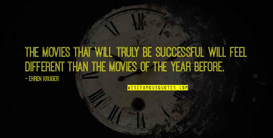 Kruger Quotes By Ehren Kruger: The movies that will truly be successful will