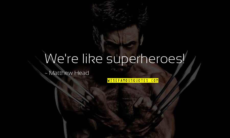 Krycek Action Quotes By Matthew Head: We're like superheroes!