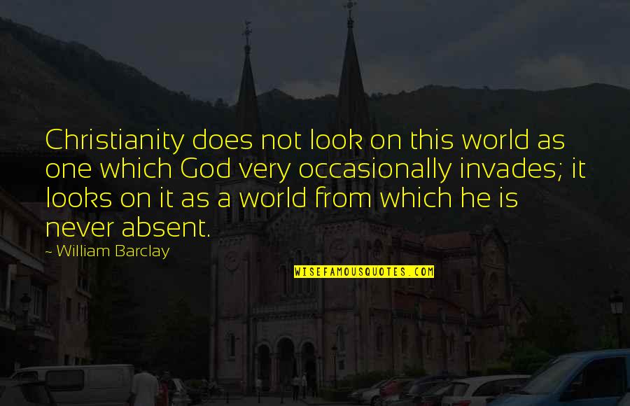 Krypell Quotes By William Barclay: Christianity does not look on this world as