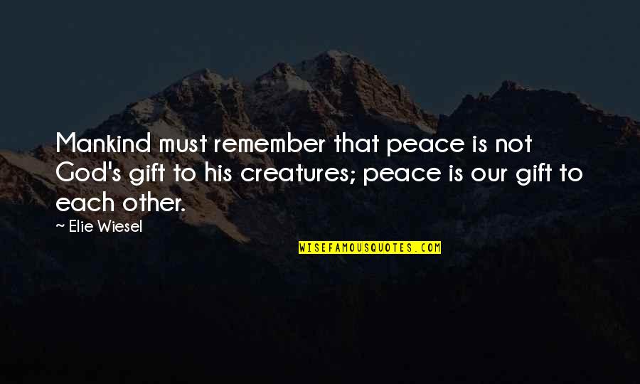 Krysten Leigh Quotes By Elie Wiesel: Mankind must remember that peace is not God's