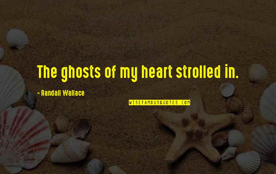 Krystina Alabado Quotes By Randall Wallace: The ghosts of my heart strolled in.