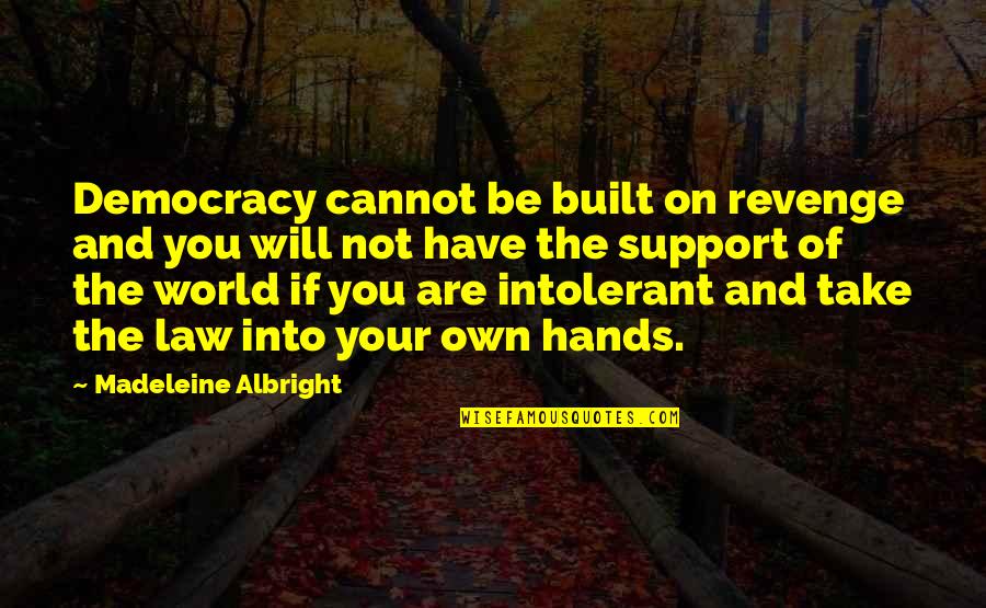 Ks Academy Quotes By Madeleine Albright: Democracy cannot be built on revenge and you