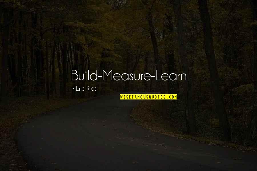 Kshitij Ravi Quotes By Eric Ries: Build-Measure-Learn