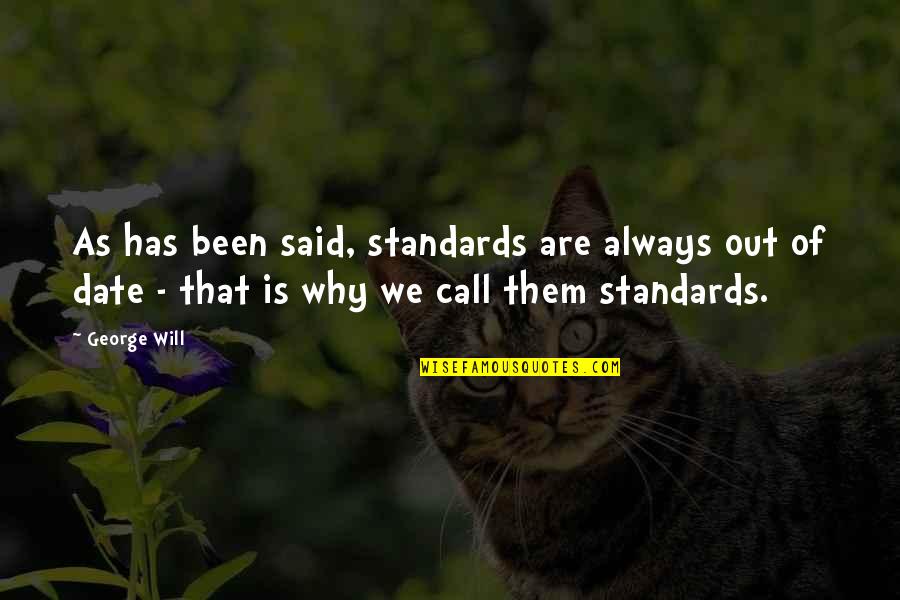 Kshitij Ravi Quotes By George Will: As has been said, standards are always out