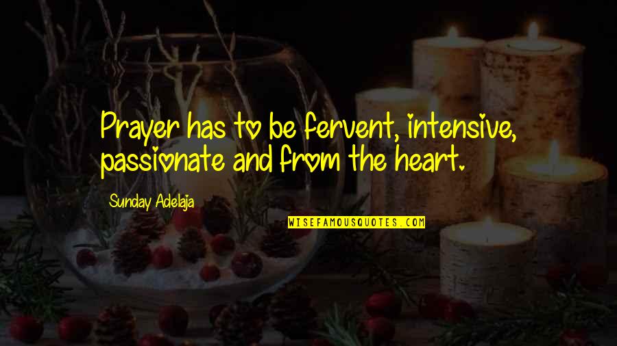 Kshitij Ravi Quotes By Sunday Adelaja: Prayer has to be fervent, intensive, passionate and