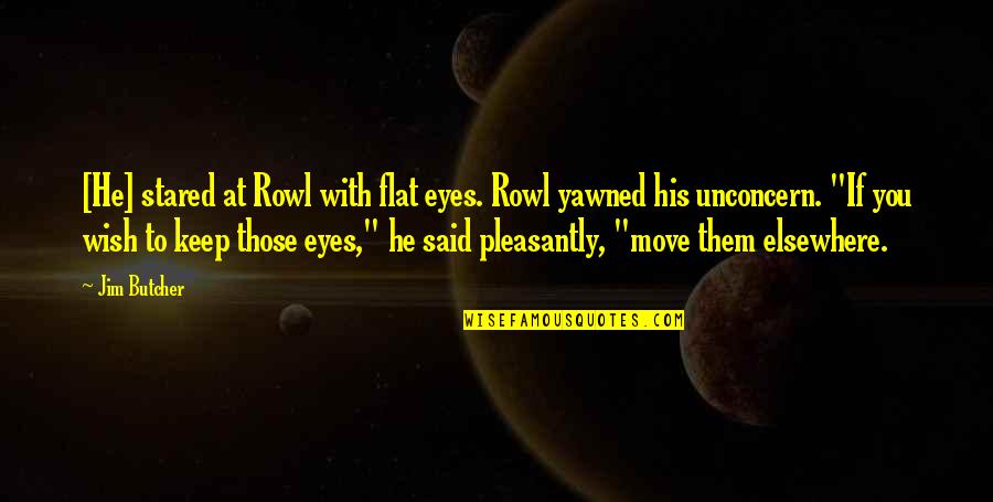 Ksiazka Telefoniczna Quotes By Jim Butcher: [He] stared at Rowl with flat eyes. Rowl