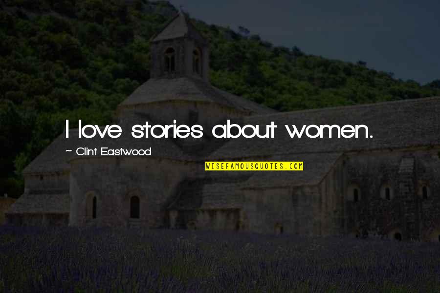 Kterou Su Enou Quotes By Clint Eastwood: I love stories about women.