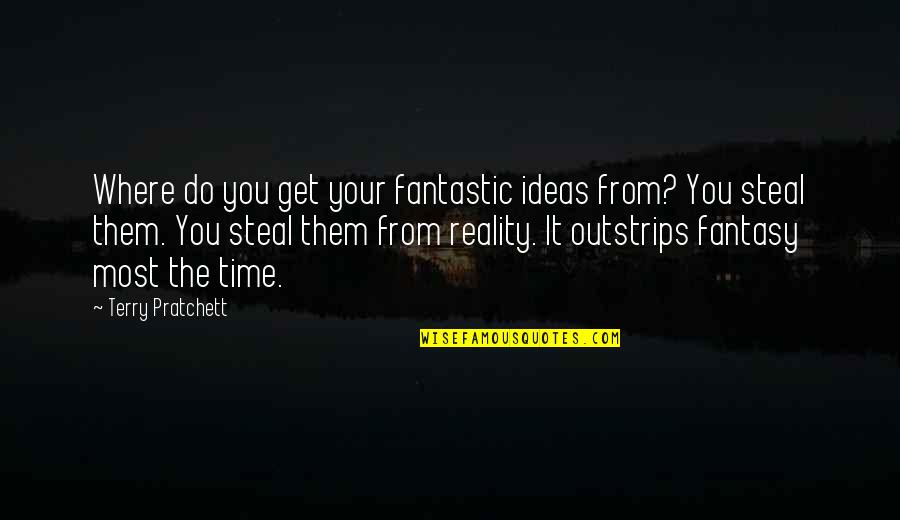 Kuantar Ke Gerbang Quotes By Terry Pratchett: Where do you get your fantastic ideas from?