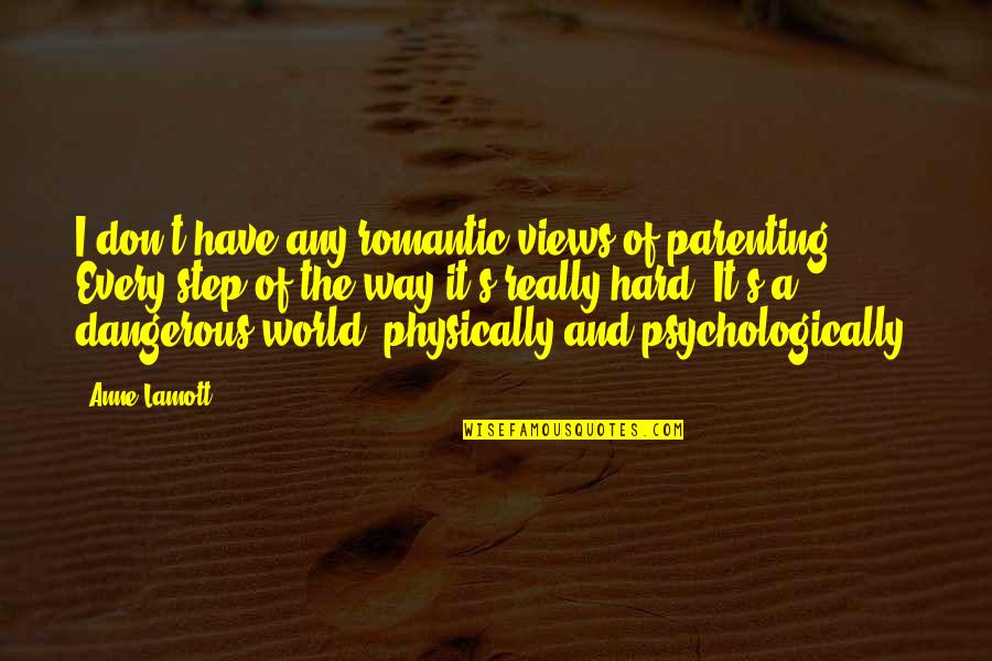 Kuasailah Quotes By Anne Lamott: I don't have any romantic views of parenting.