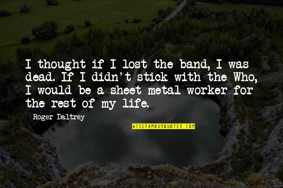 Kuasailah Quotes By Roger Daltrey: I thought if I lost the band, I