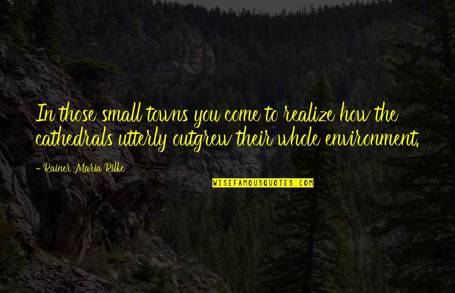 Kuat Quotes By Rainer Maria Rilke: In those small towns you come to realize