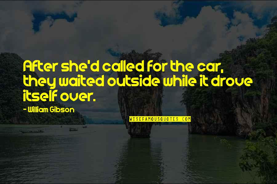 Kuat Quotes By William Gibson: After she'd called for the car, they waited