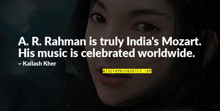 Kuca Od Quotes By Kailash Kher: A. R. Rahman is truly India's Mozart. His