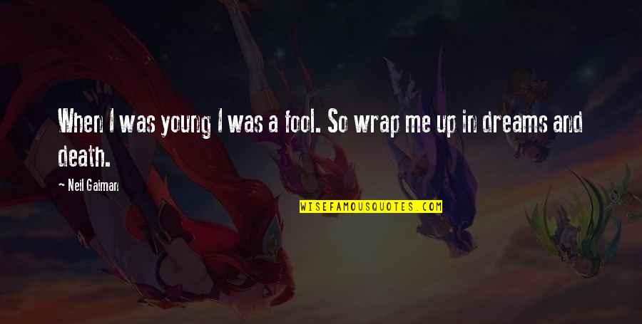 Kuchenprofi Quotes By Neil Gaiman: When I was young I was a fool.