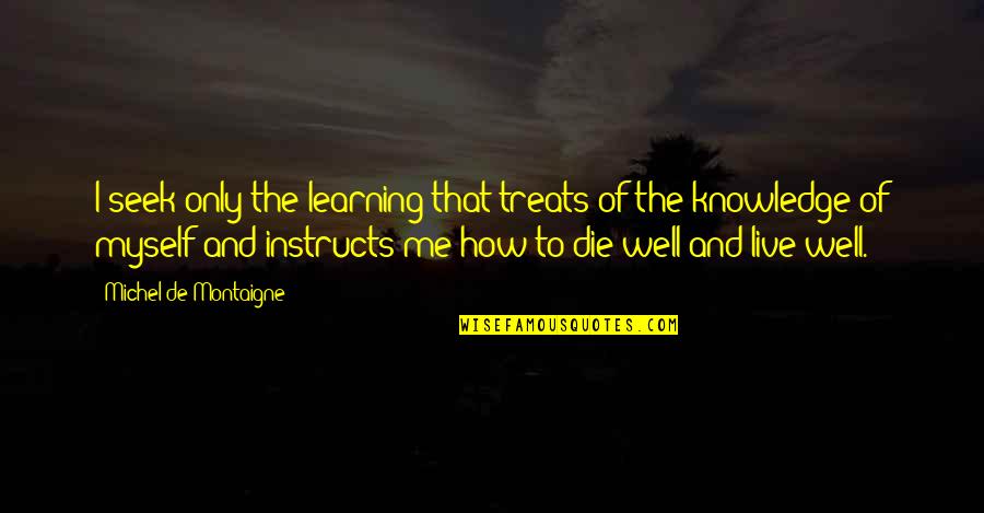 Kuchilawang Quotes By Michel De Montaigne: I seek only the learning that treats of