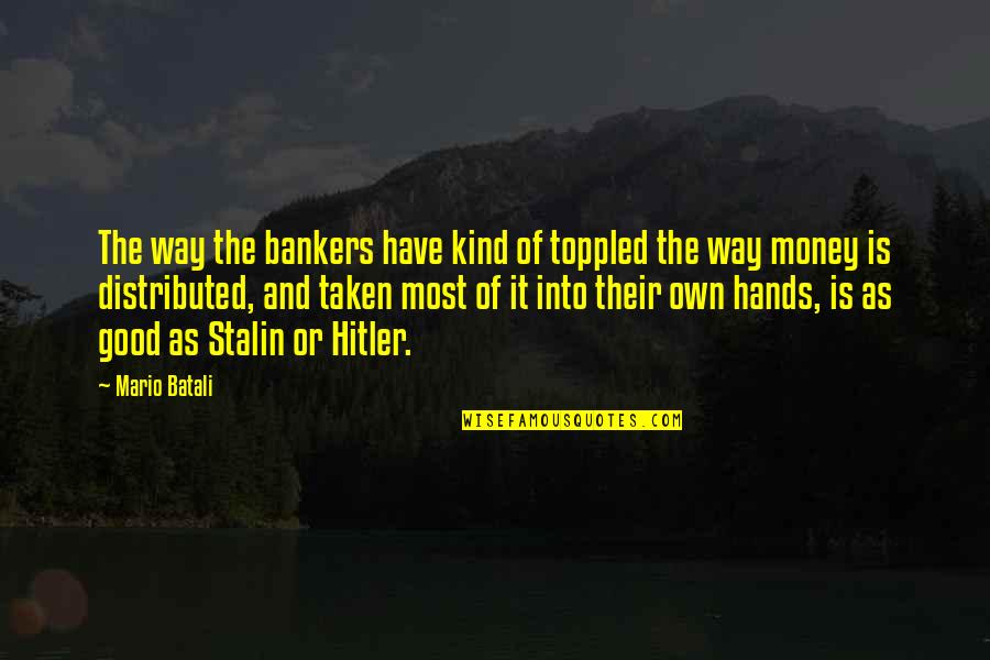 Kucinich Daughter Quotes By Mario Batali: The way the bankers have kind of toppled