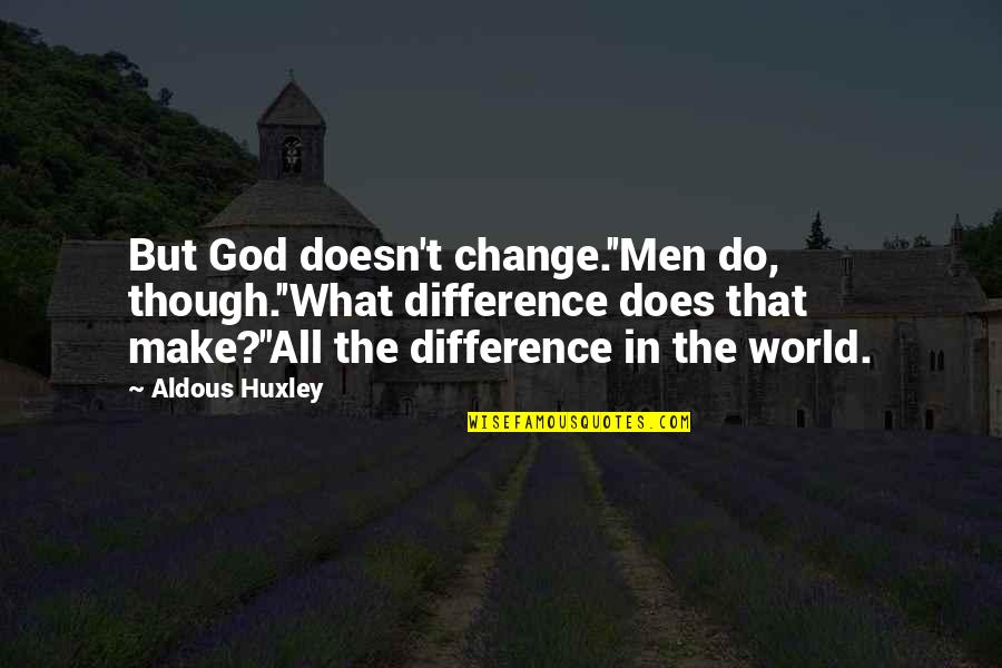 Kuczynski Waldemar Quotes By Aldous Huxley: But God doesn't change.''Men do, though.''What difference does