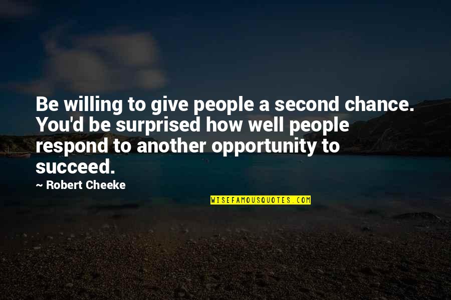 Kudelkov Malenovice Quotes By Robert Cheeke: Be willing to give people a second chance.