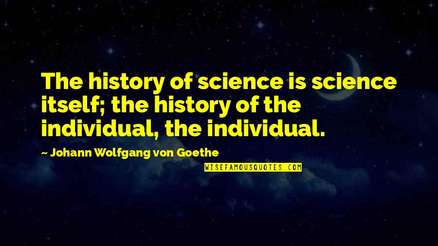 Kudron Construction Quotes By Johann Wolfgang Von Goethe: The history of science is science itself; the