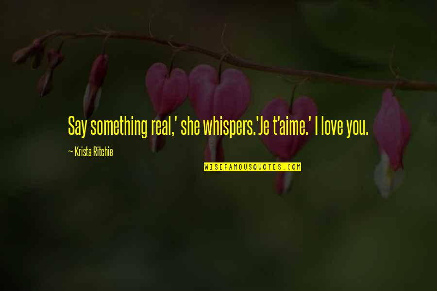 Kuechenmaschine Quotes By Krista Ritchie: Say something real,' she whispers.'Je t'aime.' I love