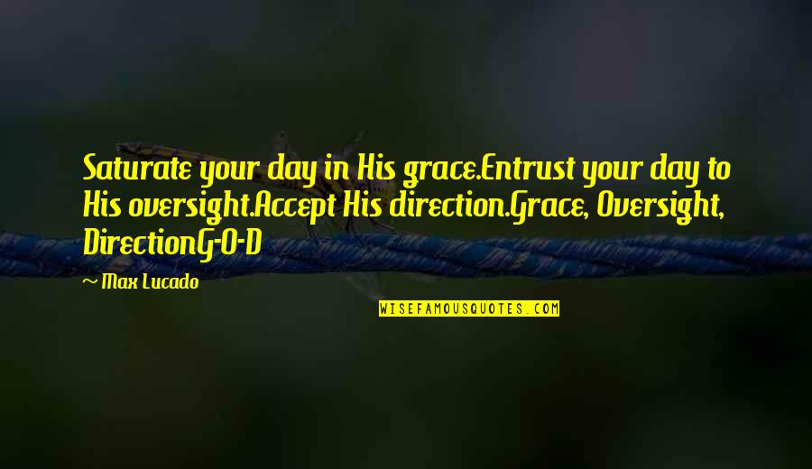 Kuechenmaschine Quotes By Max Lucado: Saturate your day in His grace.Entrust your day