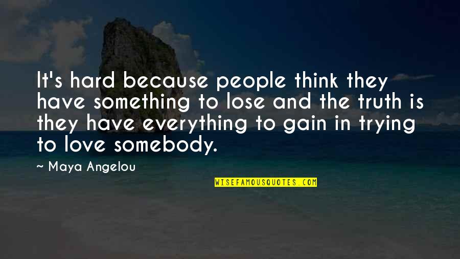 Kufner Towing Quotes By Maya Angelou: It's hard because people think they have something