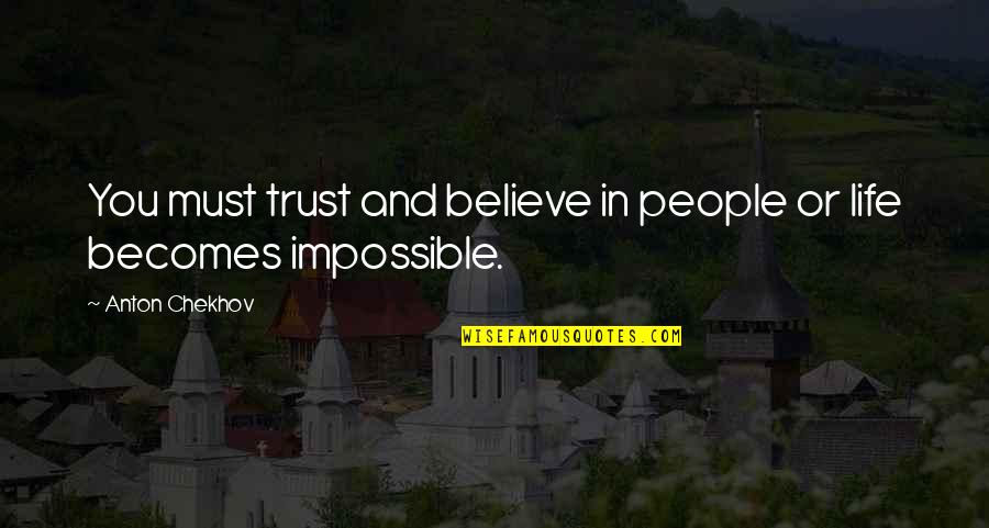 Kuharski Obituary Quotes By Anton Chekhov: You must trust and believe in people or