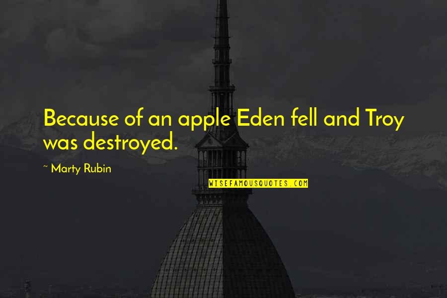 Kujawa Obituary Quotes By Marty Rubin: Because of an apple Eden fell and Troy