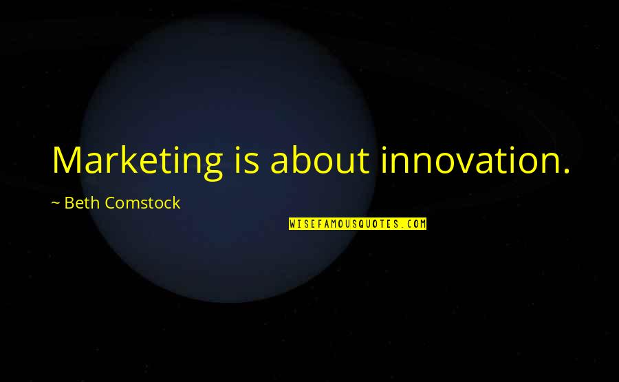 Kukona Yandere Quotes By Beth Comstock: Marketing is about innovation.