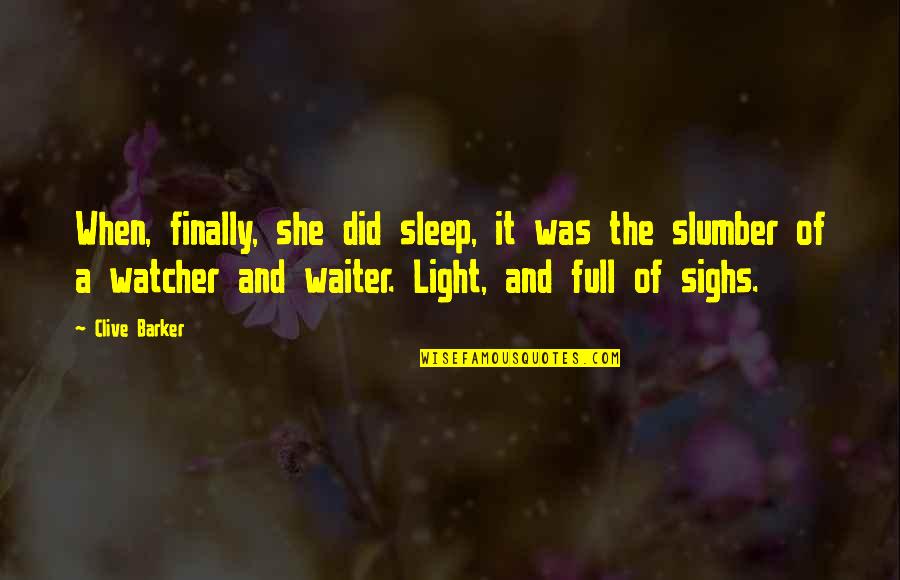 Kukowski Walter Quotes By Clive Barker: When, finally, she did sleep, it was the