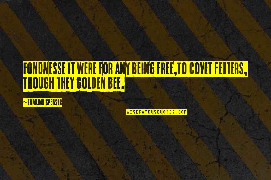 Kulas In Becoming Filipino Quotes By Edmund Spenser: Fondnesse it were for any being free,To covet