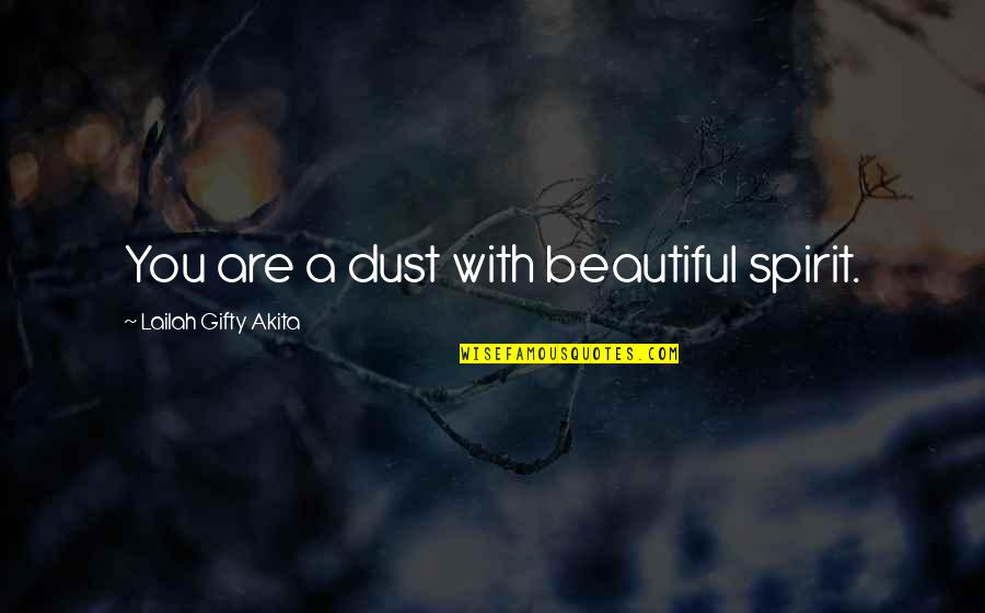 Kulas In Becoming Filipino Quotes By Lailah Gifty Akita: You are a dust with beautiful spirit.