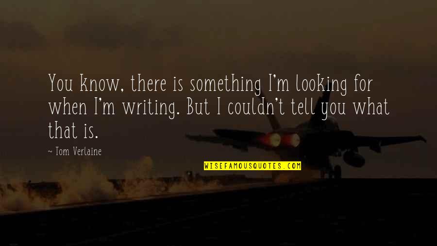 Kulas In Becoming Filipino Quotes By Tom Verlaine: You know, there is something I'm looking for