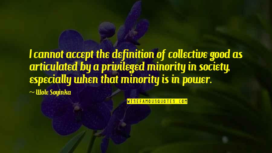 Kuleana Academy Quotes By Wole Soyinka: I cannot accept the definition of collective good