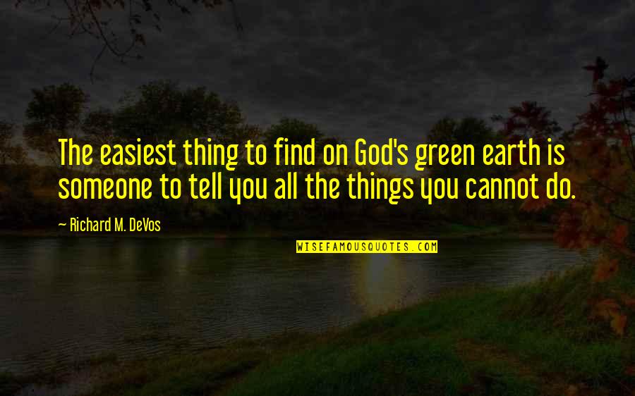 Kulitis Quotes By Richard M. DeVos: The easiest thing to find on God's green