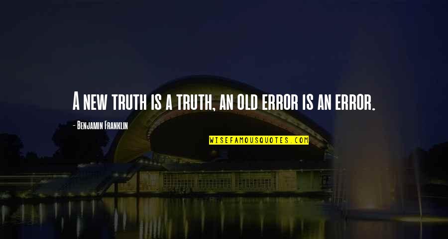 Kuljeet Singh Quotes By Benjamin Franklin: A new truth is a truth, an old