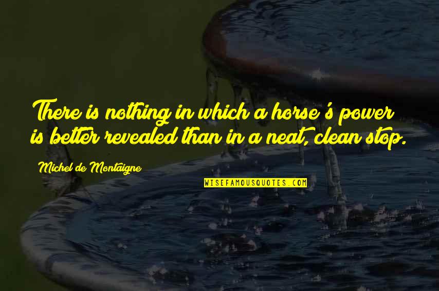 Kuljeet Singh Quotes By Michel De Montaigne: There is nothing in which a horse's power