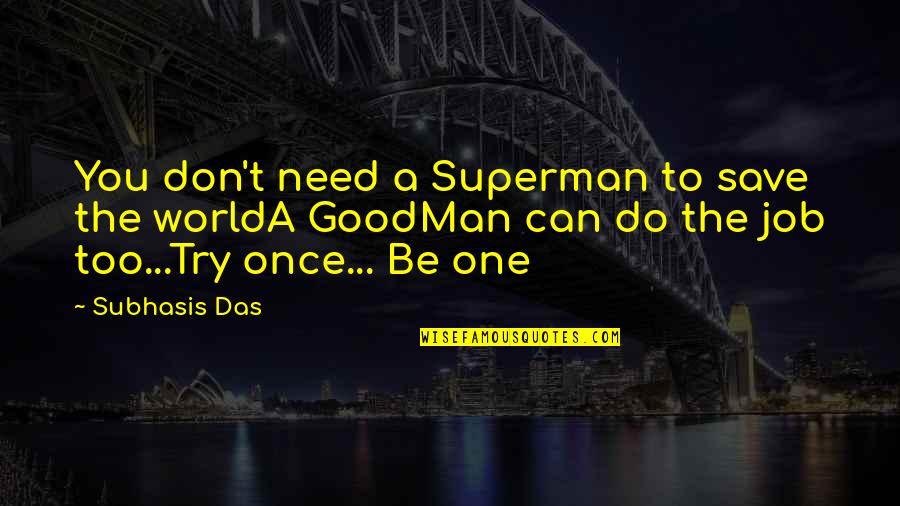 Kuljeet Singh Quotes By Subhasis Das: You don't need a Superman to save the