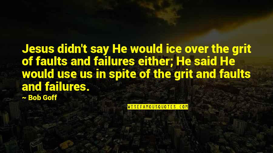 Kulkarni Surname Quotes By Bob Goff: Jesus didn't say He would ice over the