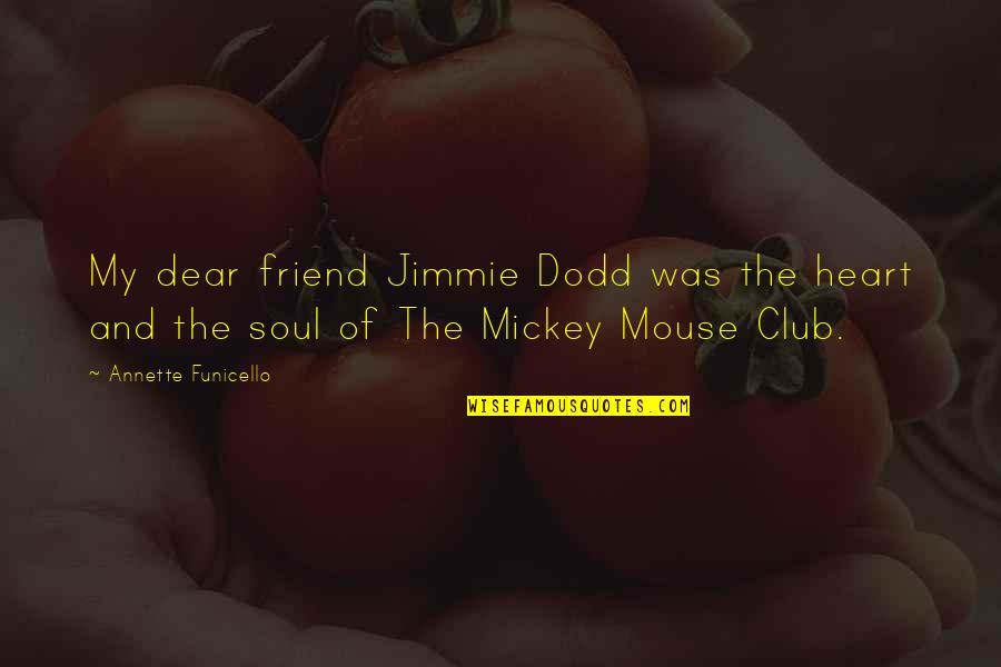 Kullandigimiz Quotes By Annette Funicello: My dear friend Jimmie Dodd was the heart