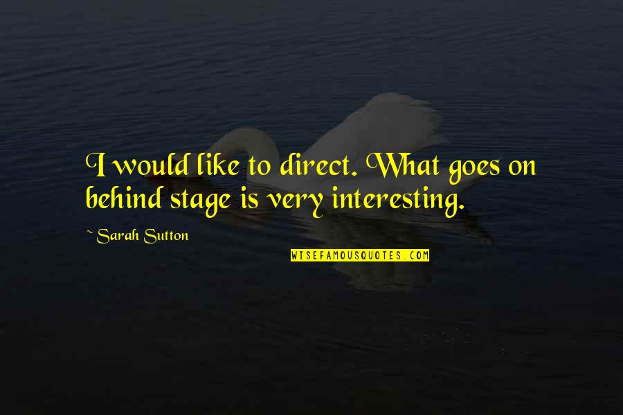 Kulminace Quotes By Sarah Sutton: I would like to direct. What goes on