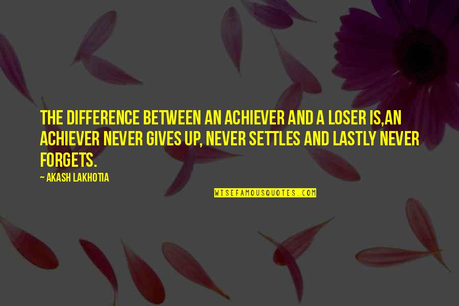 Kumaratunga Munidasa Quotes By Akash Lakhotia: The difference between an achiever and a loser