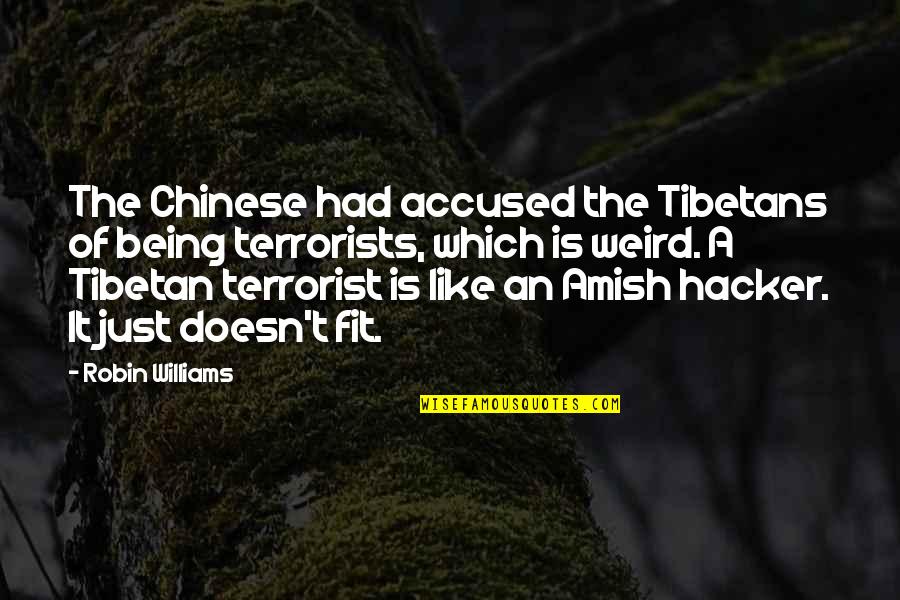 Kumbro Stadsn T Quotes By Robin Williams: The Chinese had accused the Tibetans of being
