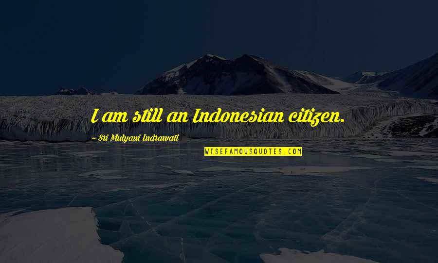 Kundalik Fikrlar Quotes By Sri Mulyani Indrawati: I am still an Indonesian citizen.