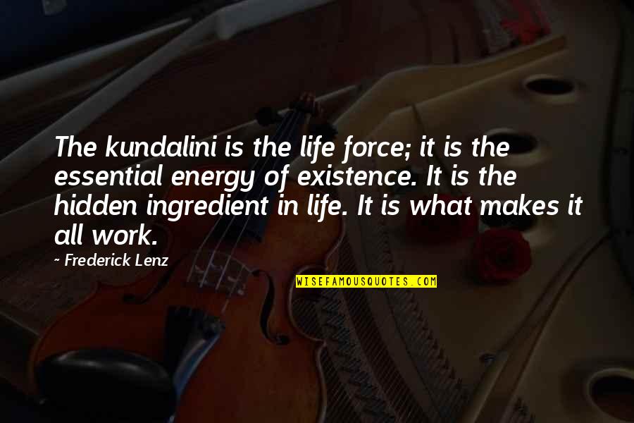 Kundalini Energy Quotes By Frederick Lenz: The kundalini is the life force; it is