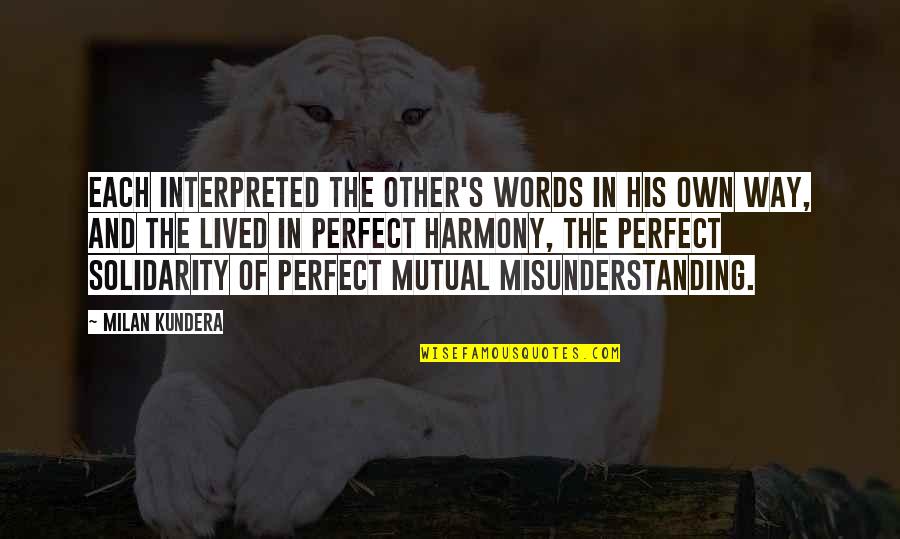 Kundera's Quotes By Milan Kundera: Each interpreted the other's words in his own