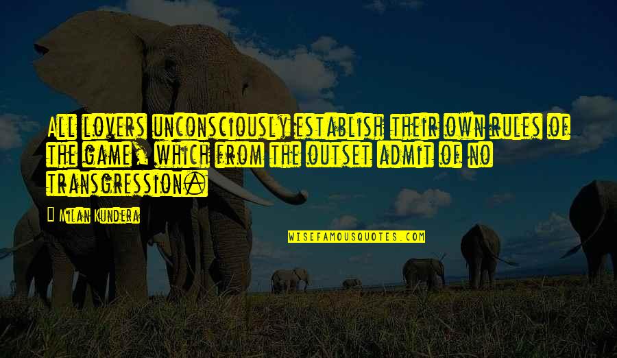 Kundera's Quotes By Milan Kundera: All lovers unconsciously establish their own rules of