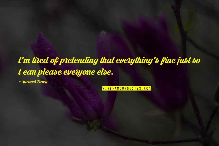 Kundschafter Quotes By Spencer Tracy: I'm tired of pretending that everything's fine just